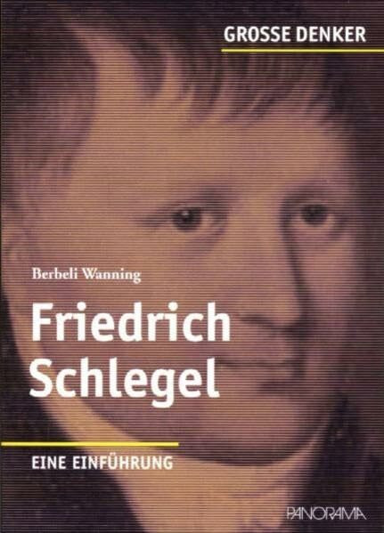 Friedrich Schlegel: 1772-1829 Eine Einführung (Große Denker)