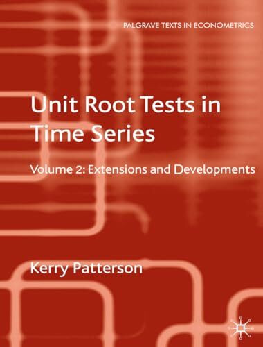 Unit Root Tests in Time Series Volume 2: Extensions and Developments (Palgrave Texts in Econometrics)