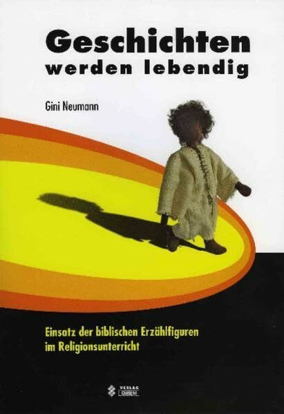 Geschichten werden lebendig: Einsatz der biblischen Erzählfiguren im Religionsunterricht