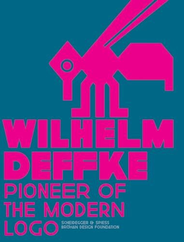 Pionieer of the Modern Logo: Wilhelm Deffke 1887-1950