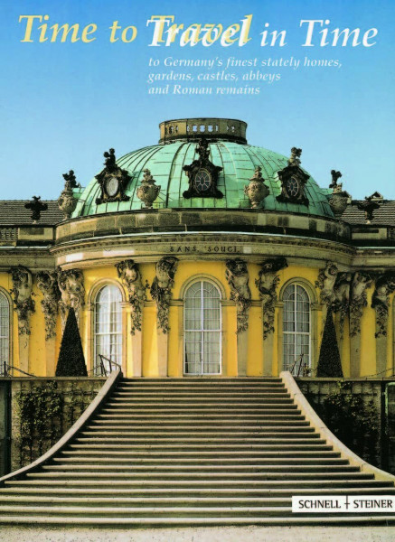 Time to Travel - Travel in Time: to Germany’s finest stately homes, gardens, castles, abbeys and Roman remains: Official joint guide of the heritage ... Saxony, Saxony-Anhalt, Thuringia
