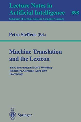 Machine Translation and the Lexicon: Third International EAMT Workshop, Heidelberg, Germany, April 26-28, 1993. Proceedings (Lecture Notes in Computer... Machine Translation and the Lexicon: Third International EAMT Workshop, Heidelberg, Germany, April 26-28, 1993. Proceedings (Lecture Notes in Computer Science, 898, Band 898)