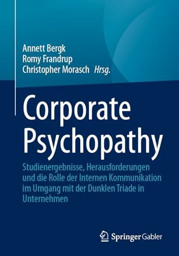 Corporate Psychopathy: Studienergebnisse, Herausforderungen und die Rolle der Internen Kommunikation im Umgang mit der Dunklen Triade in Unternehmen