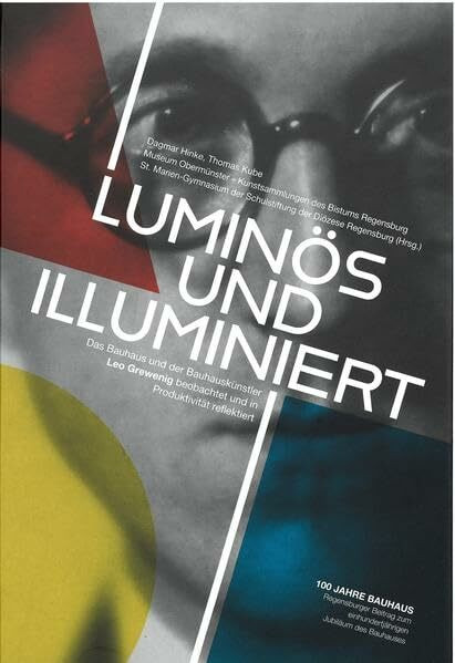 Luminös und illuminiert: Das Bauhaus und der Bauhauskünstler Leo Grewenig beobachtet und in Produktivität reflektiert