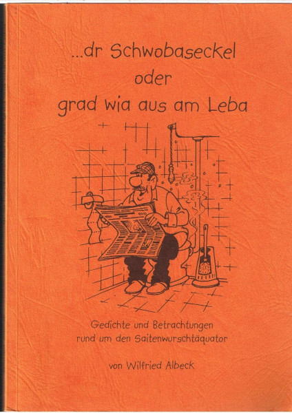 dr Schwobaseckel, Bd.2, Oder grad wia aus am Leba: Gedichte und Betrachtungen rund um den Saitenwurschtäquator