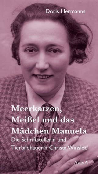 Meerkatzen, Meißel und das Mädchen Manuela: Die Schriftstellerin und Tierbildhauerin Christa Winsloe