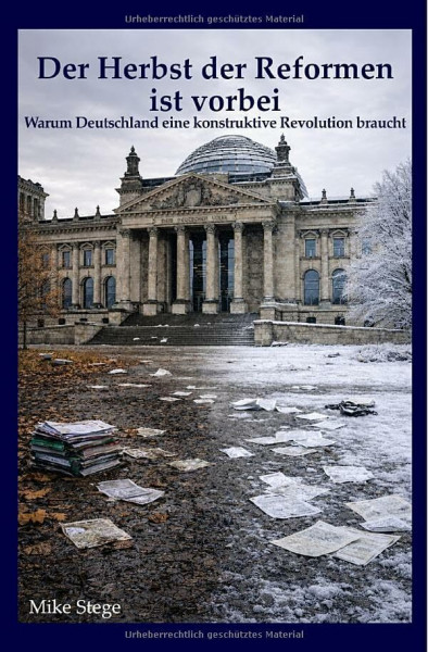 Der Herbst der Reformen ist vorbei: Warum Deutschland eine konstruktive Revolution braucht