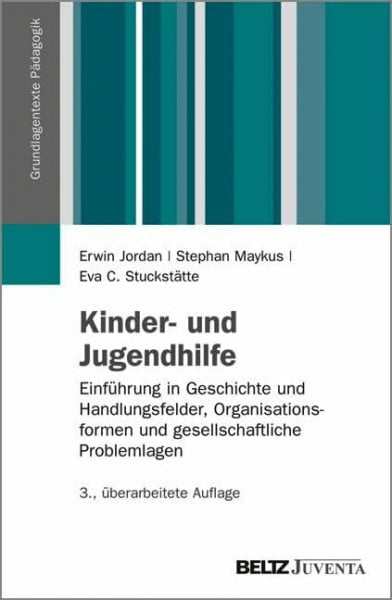 Kinder- und Jugendhilfe: Einführung in Geschichte und Handlungsfelder, Organisationsformen und gesellschaftliche Problemlagen (Grundlagentexte Pädagogik)