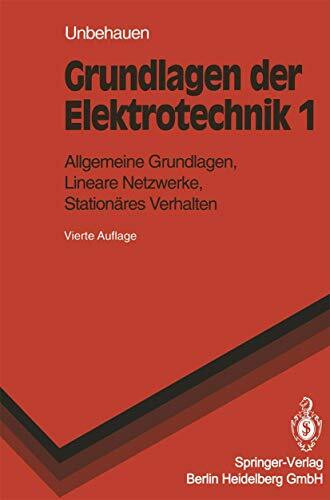 Grundlagen der Elektrotechnik: Allgemeine Grundlagen, Lineare Netzwerke, Stationäres Verhalten (Springer-Lehrbuch)