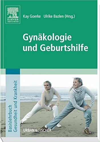 Gynäkologie und Geburtshilfe: Basislehrbuch Gesundheit und Krankheit