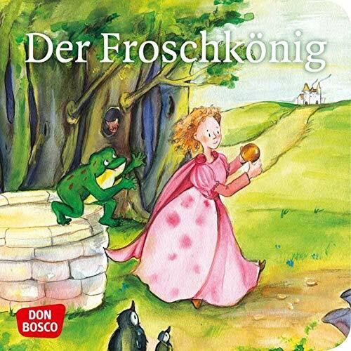 Der Froschkönig. Mini-Bilderbuch.: Don Bosco Minis: Märchen. (Meine Lieblingsmärchen)