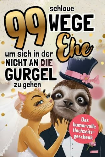 99 Wege, um sich in der Ehe nicht an die Gurgel zu gehen: Das humorvolle Geschenkbuch über das, was nach dem "Ja" wirklich passiert