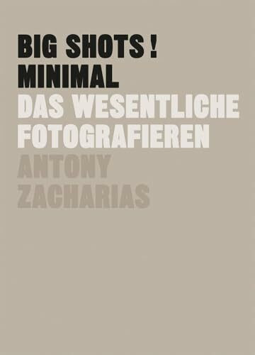 BIG SHOTS! Minimal: Das Wesentliche fotografieren