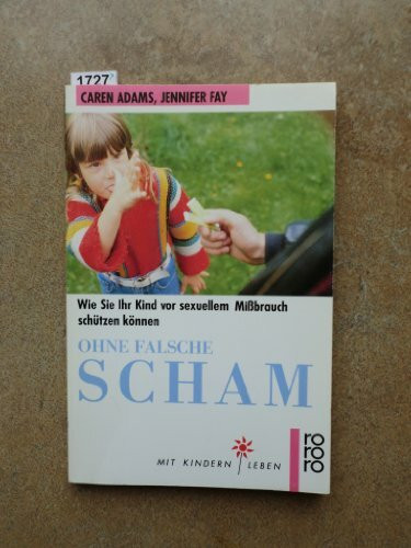 Ohne falsche Scham: Wie Sie Ihr Kind vor sexuellem Missbrauch schützen können. (Mit Kindern leben) (rororo sachbuch)