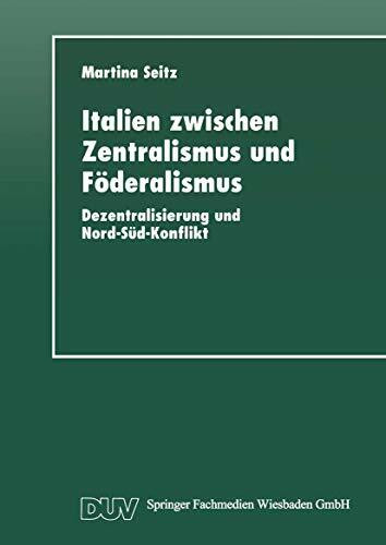 Italien zwischen Zentralismus und Föderalismus: Dezentralisierung und Nord-Süd-Konflikt