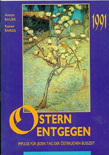 Ostern entgegen. Impulse für jeden Tag der österlichen Busszeit 1991