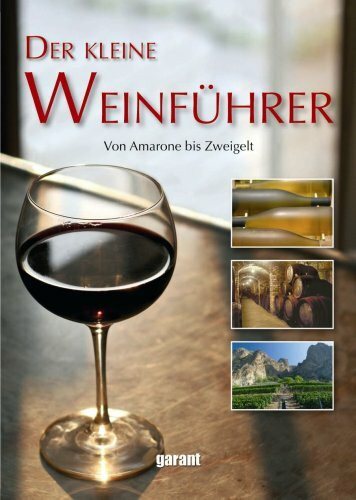 Der kleine Weinführer: Von Amarone bis Zweigelt