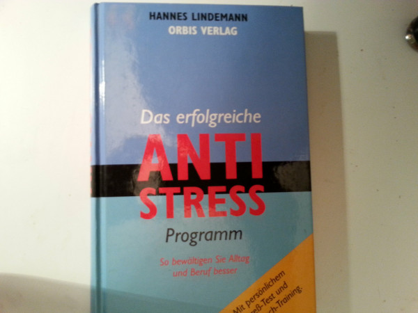 Das Anti-Streß Programm zur optimalen Bewältigung von Alltag und Beruf