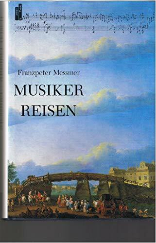 Musiker reisen. Vierzehn Kapitel aus der europäischen Kulturgeschichte
