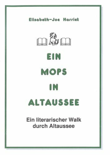 Ein Mops in Altaussee: Ein literarischer Walk durch Altaussee