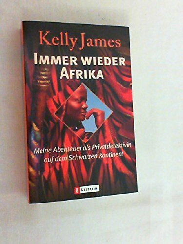 Immer wieder Afrika. Meine Abenteuer als Privatdetektivin auf dem schwarzen Kontinent