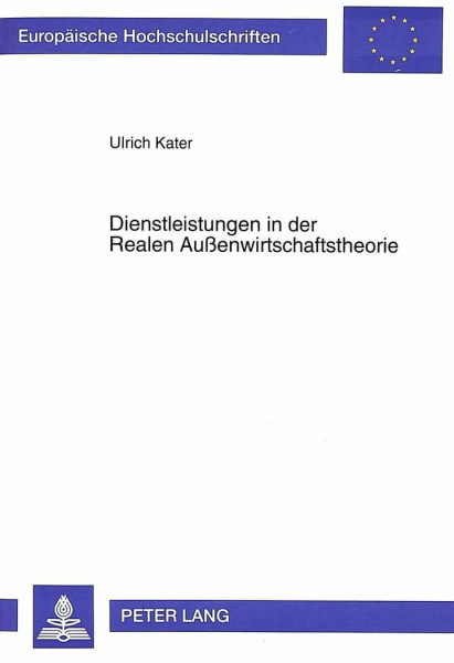 Dienstleistungen in der Realen Außenwirtschaftstheorie: Dissertationsschrift (Europäische Hochschulschriften / European University Studies / ... / Série 5: Sciences économiques, Band 1706)