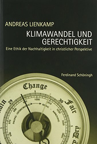 Klimawandel und Gerechtigkeit: Eine Ethik der Nachhaltigkeit in christlicher Perspektive