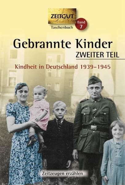 Gebrannte Kinder. ZWEITER TEIL. Klappenbroschur: Kindheit in Deutschland 1939-1945 (Zeitgut Taschenbuch) Gebrannte Kinder. ZWEITER TEIL. Klappenbroschur: Kindheit in Deutschland 1939-1945 (Zeitgut Taschenbuch)
