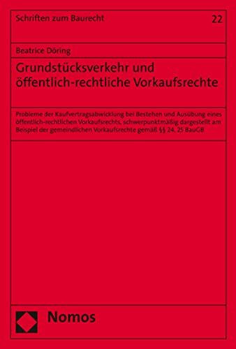 Grundstücksverkehr und öffentlich-rechtliche Vorkaufsrechte: Probleme der Kaufvertragsabwicklung bei Bestehen und Ausübung eines ... §§ 24, 25 BauGB (Schriften zum Baurecht)