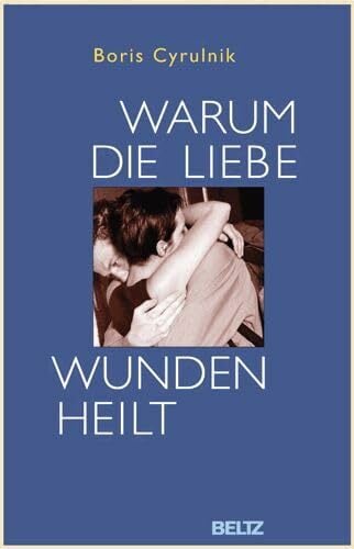 Warum die Liebe Wunden heilt Warum die Liebe Wunden heilt