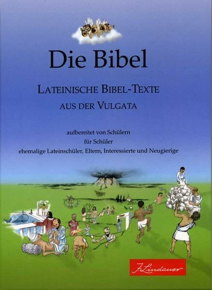 Die Bibel - Lateinische Bibel-Texte aus der Vulgata: Ein Projekt des Leistungskurs Latein 2006/2008 am Albrecht-Ernst-Gymnasium Oettingen