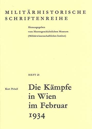 Die Kämpfe in Wien im Februar 1934 (Militärhistorische Schriftenreihe)