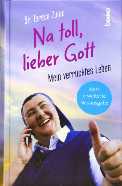 Na toll, lieber Gott!: Mein verrücktes Leben - Stark erweiterte Neuausgabe