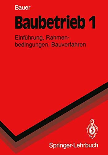 Baubetrieb 1: Einführung, Rahmenbedingungen, Bauverfahren (Springer-Lehrbuch)