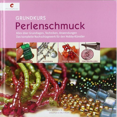 Grundkurs Perlenschmuck. Alles über Grundlagen, Techniken, Anwendungen