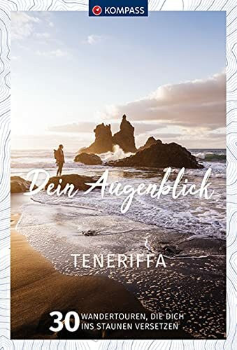 KOMPASS Dein Augenblick Teneriffa: 30 Wandertouren, die dich ins Staunen versetzen