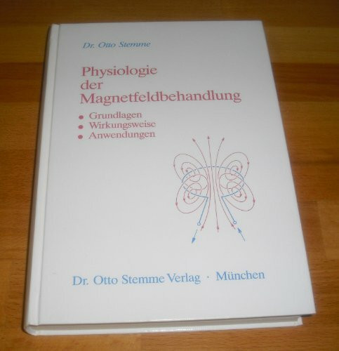 Physiologie der Magnetfeldbehandlung. Grundlagen - Wirkungsweise - Anwendungen