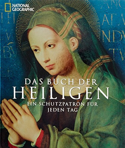 Das Buch der Heiligen: Ein Schutzpatron für jeden Tag