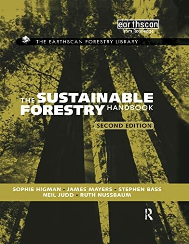 The Sustainable Forestry Handbook: A Practical Guide for Tropical Forest Managers on Implementing New Standards (The Earthscan Forest Library)