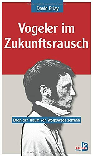 Vogeler im Zukunftsrausch: Doch der Traum von Worpswede zerrann