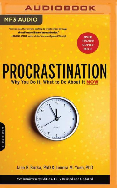 Procrastination: Why You Do It, What to Do about It Now