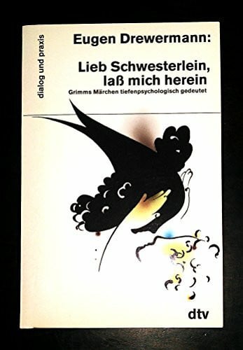 Lieb Schwesterlein, lass mich herein: Grimms Märchen tiefenpsychologisch gedeutet