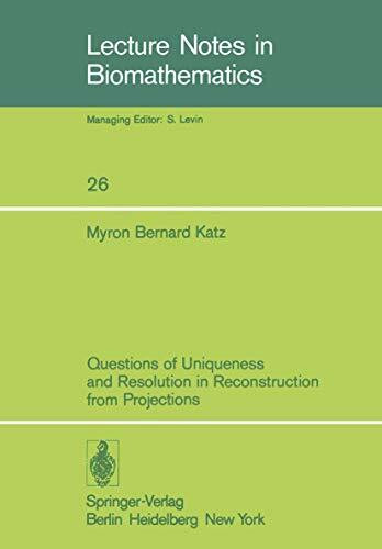 Questions of Uniqueness and Resolution in Reconstruction from Projections (Lecture Notes in Biomathematics, 26, Band 26)