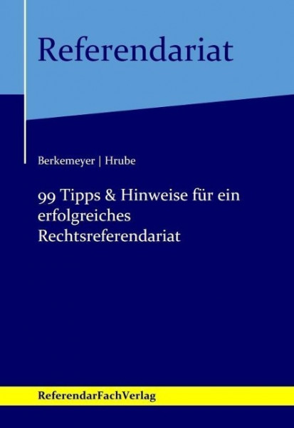 99 Tipps & Hinweise für ein erfolgreiches Rechtsreferendariat