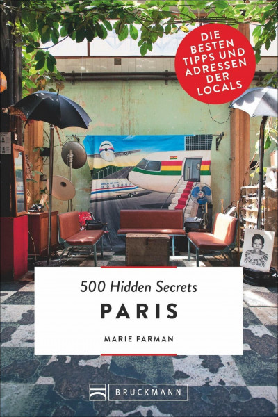 Bruckmann Reiseführer: 500 Hidden Secrets Paris. Ein Stadtführer mit garantiert den besten Geheimtipps und Adressen.: Die besten Tipps und Adressen der Locals