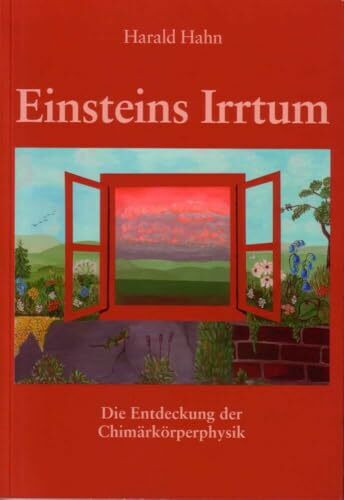 Einsteins Irrtum: Die Entdeckung der Chimärkörperphysik