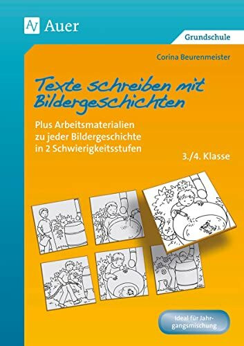 Texte schreiben mit Bildergeschichten 3./4. Klasse: Plus Arbeitsmaterialien zu jeder Bildergeschichte in 2 Schwierigkeitsstufen