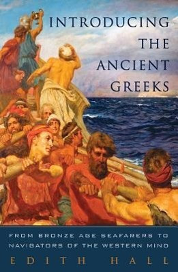 Introducing the Ancient Greeks: From Bronze Age Seafarers to Navigators of the Western Mind