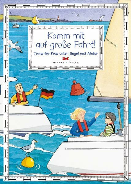 Komm mit auf große Fahrt!: Törns für Kids unter Segel und Motor