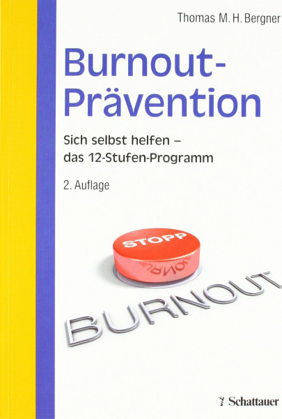 Burnout-Prävention: Sich selbst helfen - 12-Stufen-Programm zur Selbsthilfe: Sich selbst helfen - das 12-Stufen-Programm. Mit 27 Tests und 93 Übungen